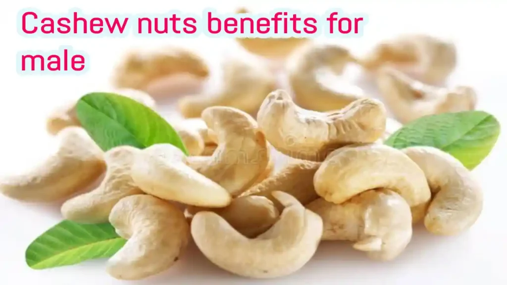 Cashew nuts benefits for male and how to eat